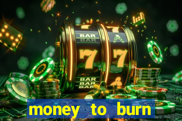 money to burn money to-burn system chapter 1 pt br